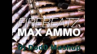 Firebeatz - Max Ammo (Dj Dod0 Mashup)