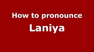 How to pronounce Laniya