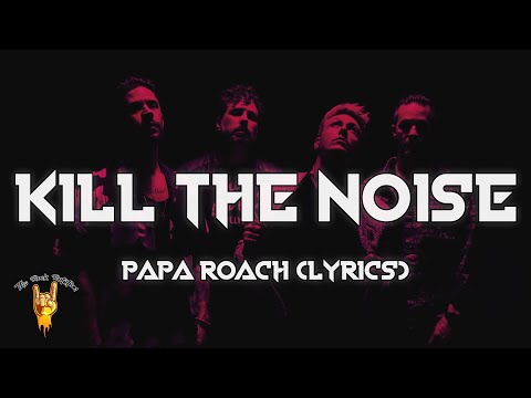 Papa Roach - Kill The Noise (Lyrics)