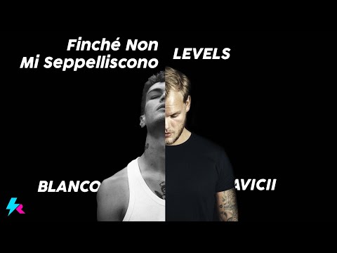 Finché Non Mi Seppelliscono // Levels (Blanco x Avicii) [HQ]