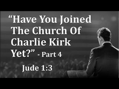 Have You Joined The Church Of Charlie Kirk Yet? Pt.4 - Pastor Brian Dunlop - November 16th