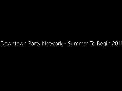 Downtown Party Network - Summer To Begin 2011