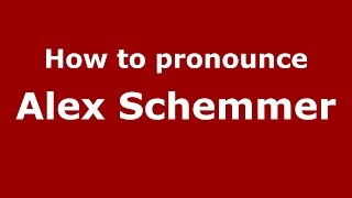 How to pronounce Alex Schemmer