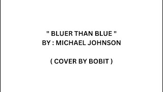 Bluer Than Blue  (with lyrics) - Michael Johnson  ( Cover by Bobit )