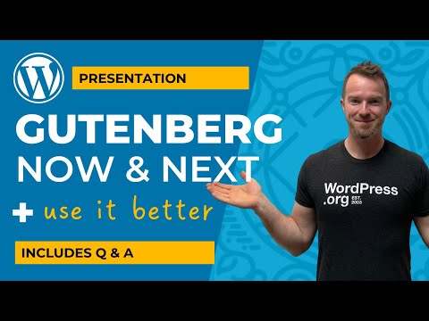 Presentation: Gutenberg Now, Next and How to Use it Better Today
