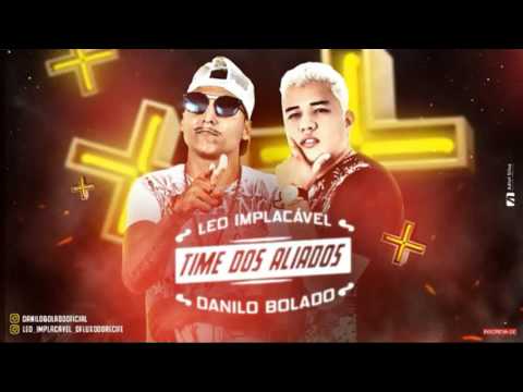MC LEO IMPLACÁVEL E DANILO BOLADO - TIME DOS ALIADOS - MÚSICA NOVA 2017