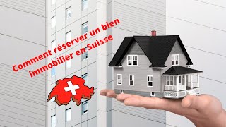 Comment réserver un bien immobilier en Suisse