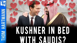 Kushner's Cozy Ties With Saudis Exposed