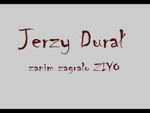 Jerzy Durał - zanim zagrało ZIYO