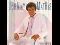 LOVE NEVER FELT SO GOOD - Johnny Mathis [1984]