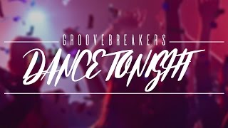 GrooveBreakers - Dance Tonight (Lyric Video)