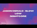 Jason Derulo - Slow Low (Nightcore)