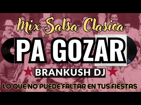Mix Salsa Clasica PA GOZAR - Brankush Dj