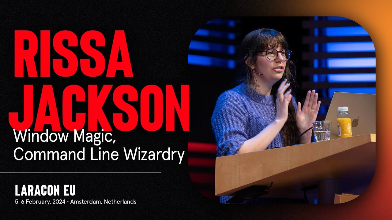 LARACON EU 2024 // RISSA JACKSON :: WINDOW MAGIC, COMMAND LINE WIZARDRY