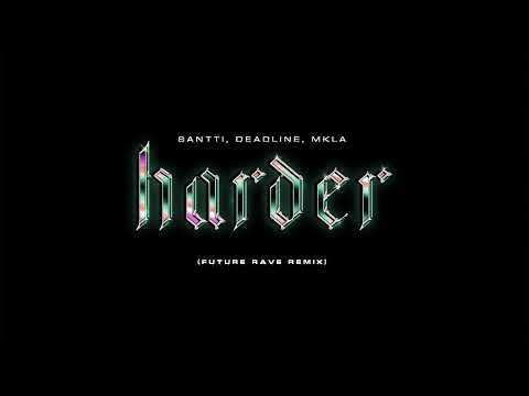 Santti, DEADLINE, MKLA - Harder (Future Rave Remix)