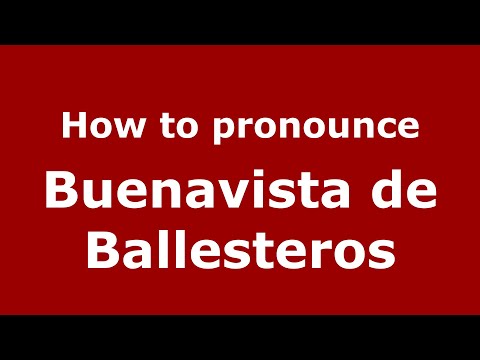 How to pronounce Buenavista de Ballesteros (Mexico/Mexican Spanish) - PronounceNames.com