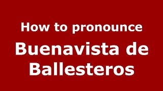 How to pronounce Buenavista De Ballesteros