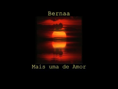 Bernaa - Mais uma de amor