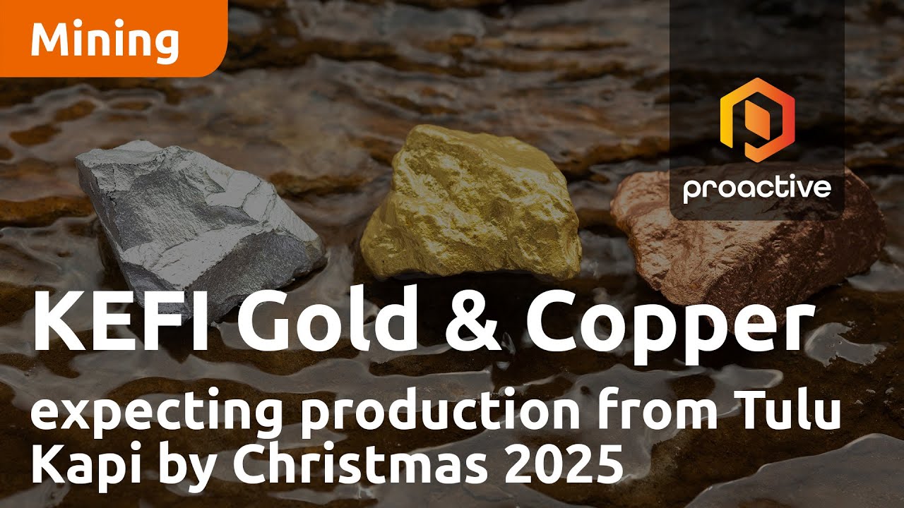 KEFI Gold and Copper expecting production from Tulu Kapi by Christmas 2025
