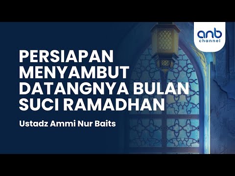 Persiapan Menyambut Datangnya Bulan Suci Ramadhan | Ustadz Ammi Nur Baits