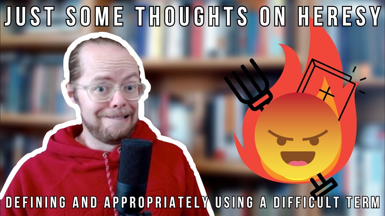 Just Some Thoughts on Heresy: Defining and Appropriately Using a Difficult Term