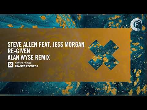 VOCAL TRANCE: Steve Allen feat. Jess Morgan - Re-Given (Alan Wyse Remix) ATR + LYRICS