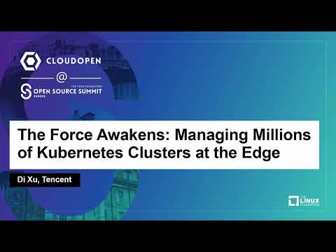 The Force Awakens: Managing Millions of Kubernetes Clusters at the Edge - Di Xu, Tencent