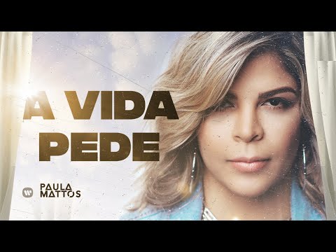 Paula Mattos - A Vida Pede