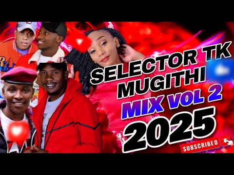 SELECTOR TK LATEST MUGITHI MIX VOL 2 2025, WAITHAKA WA JANE, SAMIDOH, TONNY YOUNG, JOYCE WA MAMAA ..