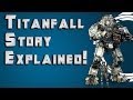 Titanfall Story Explained: Campaign Plot Summary by Ohaple