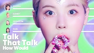 How Would Girls&#39; Generation sing &#39;Talk that Talk&#39; (by TWICE) PATREON REQUESTED