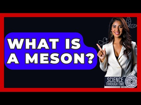 What Is A Meson? - Science Through Time