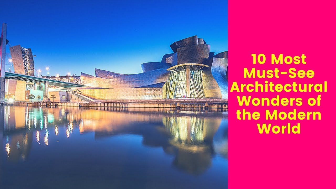 10 Most Must-See Architectural Wonders of the Modern World