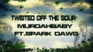 MURDAHBABY FT. JULY AND SPARKDAWG TWISTED OFF THE SOUR ORIGINAL PART 1