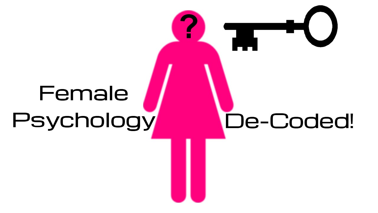 Female Psychology De-Coded - All Men Need To Watch This!