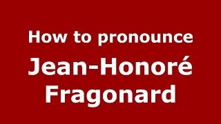 How to pronounce Jean-Honoré Fragonard