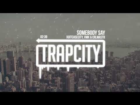 XUITCASECITY, VMK & CRLMASTR - Somebody Say
