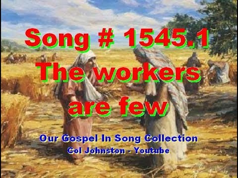 #1545.1- The Workers Are Few -  (from Matthew 9 & 10)
