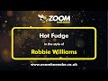 Robbie Williams - Hot Fudge - Karaoke Version from Zoom Karaoke