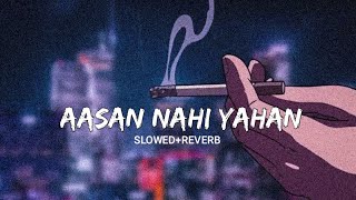 Aasan Nahi yahan [SLOWED+REVERB]-Arijit Singh (Lofi-Chill)