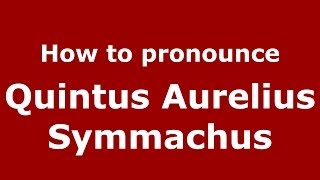 How to pronounce Quintus Aurelius Symmachus