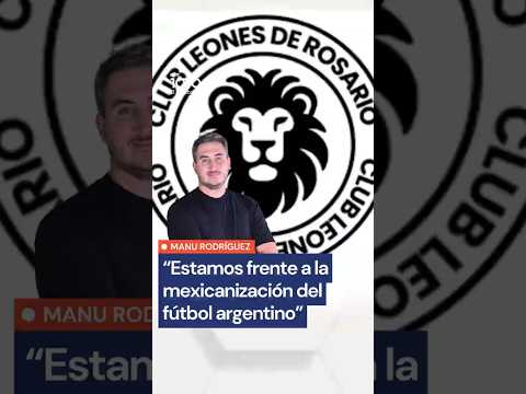 CONTUNDENTE: Leones FC representa la MEXICANIZACIÓN del fútbol argentino 😡