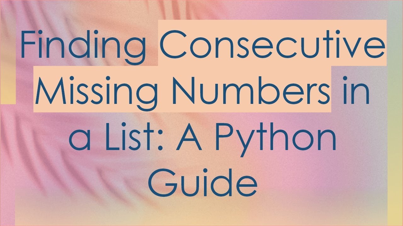 Finding Consecutive Missing Numbers in a List: A Python Guide