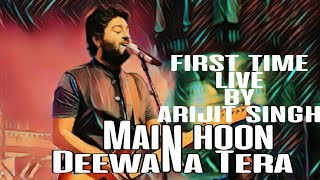 Main hoon Deewana Tera | First time Live by Arijit Singh