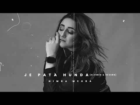 Nimra Mehra - Je Pata Hunda (Slowed & Reverb) | Slowed and Reverb Songs Punjabi | Sad Songs