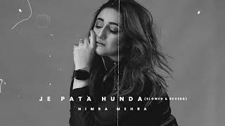 Nimra Mehra - Je Pata Hunda (Slowed & Reverb) 