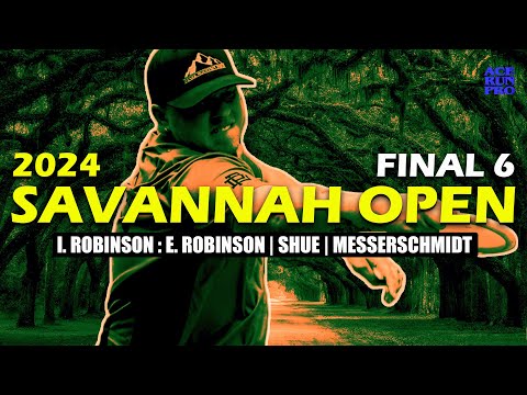 ARP | 2024 Savannah Open | FINAL 6 | I. Robinson : E. Robinson : Shue : Messerschmidt | MPO