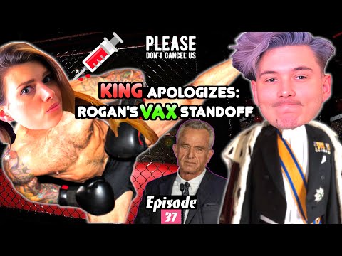 King Apologises: Rogan's Vax Standoff  |  Please Don't Cancel Us EP. 37