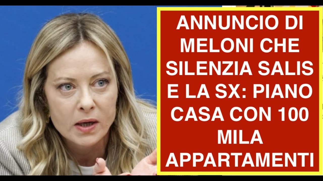 ANNUNCIO DI MELONI CHE SILENZIA SALIS E LA SX: PIANO CASA CON 100 MILA APPARTAMENTI