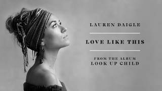 Download Lagu Love Like This Lauren Daigle MP3 dan Video MP4 Gratis